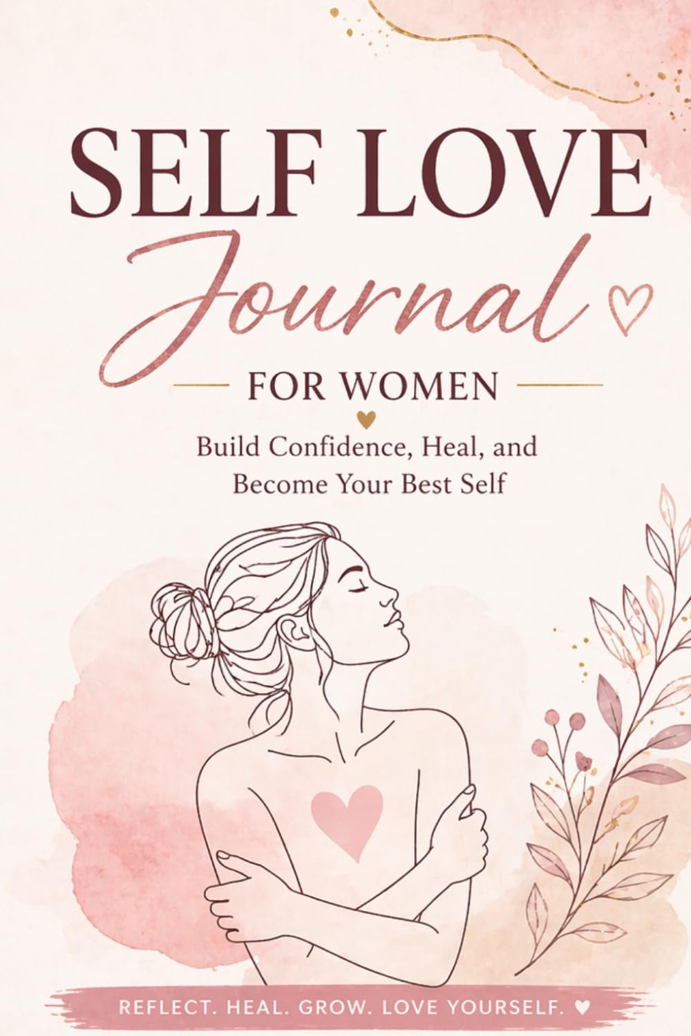 Self Love Journal for Women: Build Confidence, Heal, and Become Your Best Self