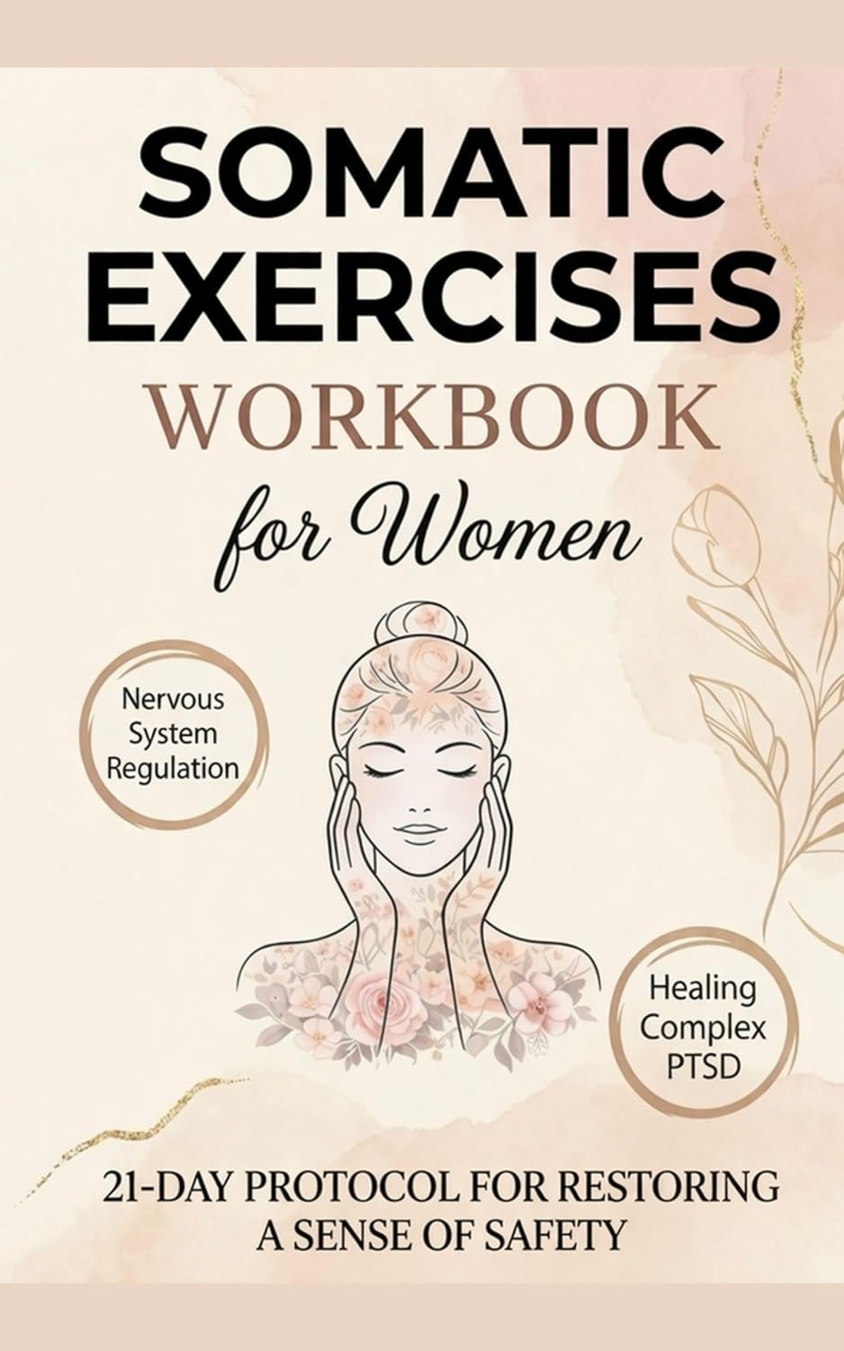 Somatic Therapy Exercises Workbook for Women: Healing Complex PTSD Through Nervous System Regulation for Safe Embodiment (SOMATIC THERAPY WORKBOOK)