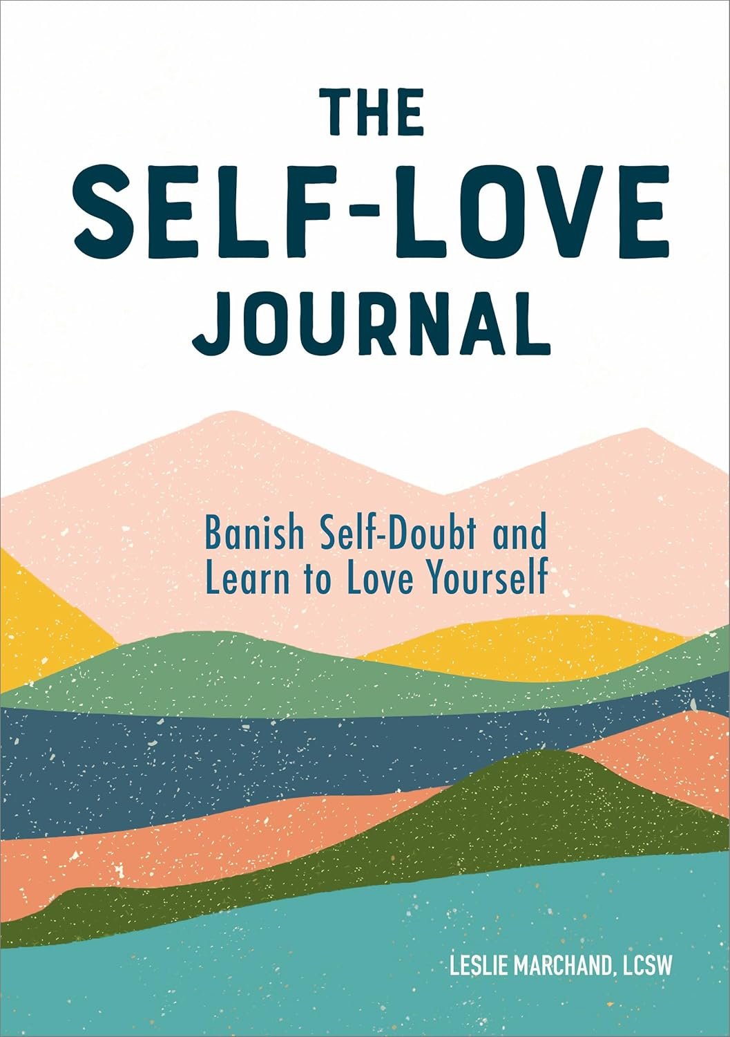 The Self-Love Journal: Banish Self-Doubt and Learn to Love Yourself