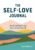 The Self-Love Journal: Banish Self-Doubt and Learn to Love Yourself