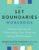 The Set Boundaries Workbook: Practical Exercises for Understanding Your Needs and Setting Healthy Limits