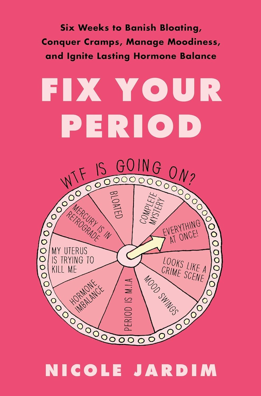 Fix Your Period: Six Weeks to Banish Bloating, Conquer Cramps, Manage Moodiness, and Ignite Lasting Hormone Balance – A Women’s Health Protocol Beyond Birth Control